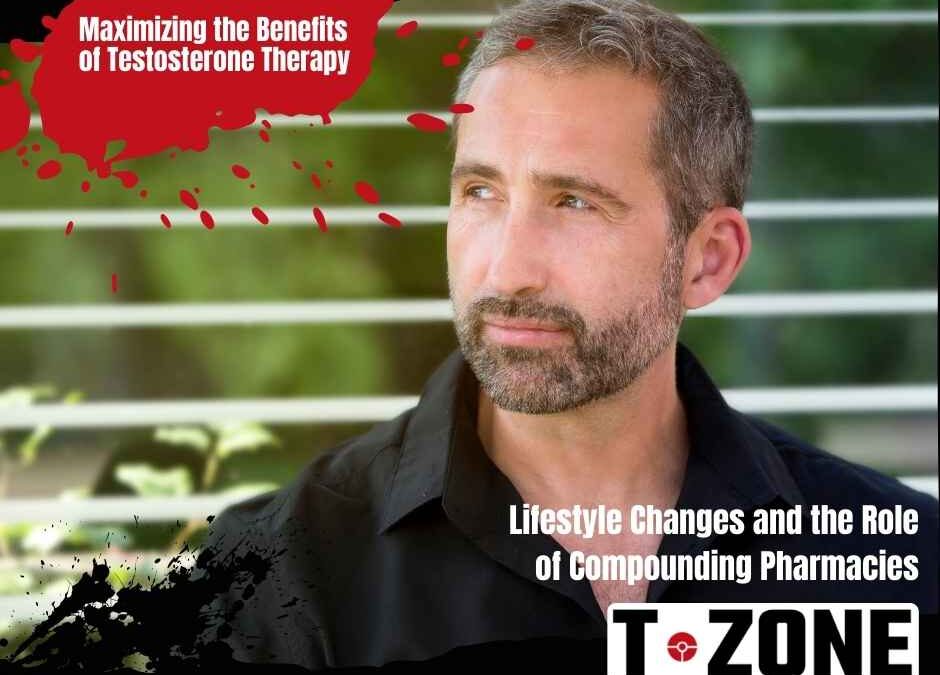 Maximizing the Benefits of Testosterone Therapy with Lifestyle Changes and the Role of Compounding Pharmacies